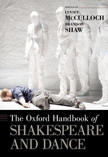 Oxford Handbook of Shakespeare and Dance edited by Project Associates Lynsey McCulloch and Brandon Shaw (2019)